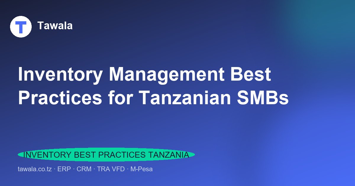 Inventory Management Best Practices for Tanzanian SMBs | Tawala