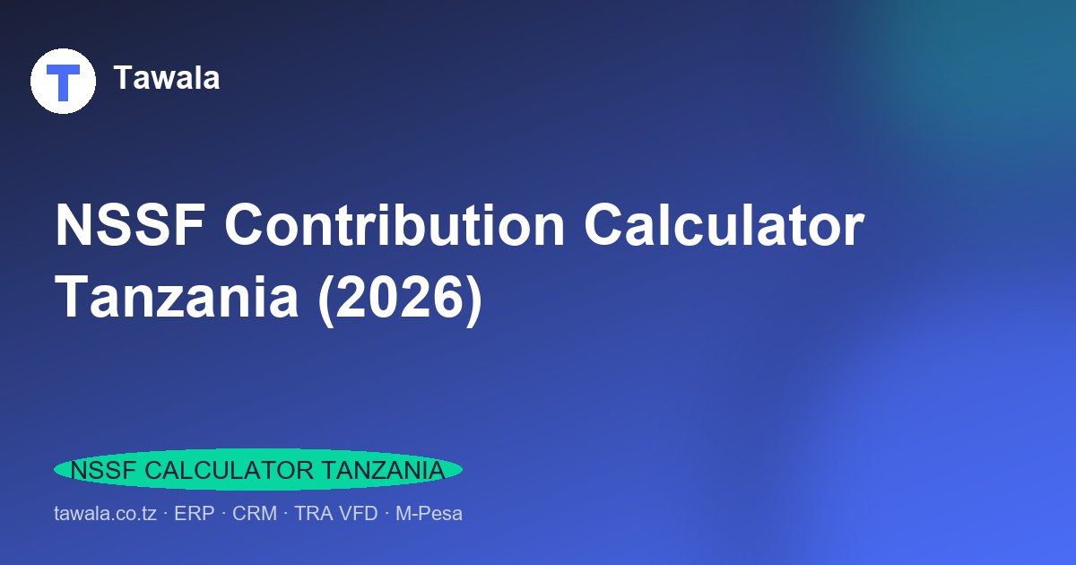NSSF Contribution Calculator Tanzania (2026) | Tawala